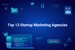 Top 13 Startup Marketing Agencies