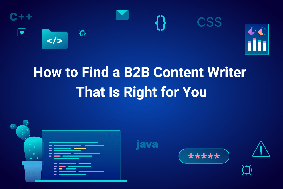 How to Find a B2B Content Writer That Is Right for You