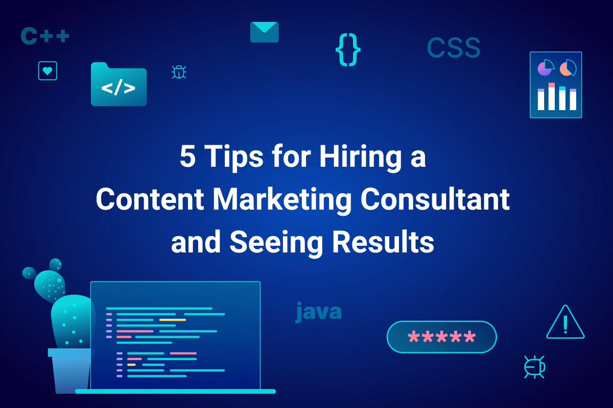 5 Tips for Hiring a Content Marketing Consultant and Seeing Results 
