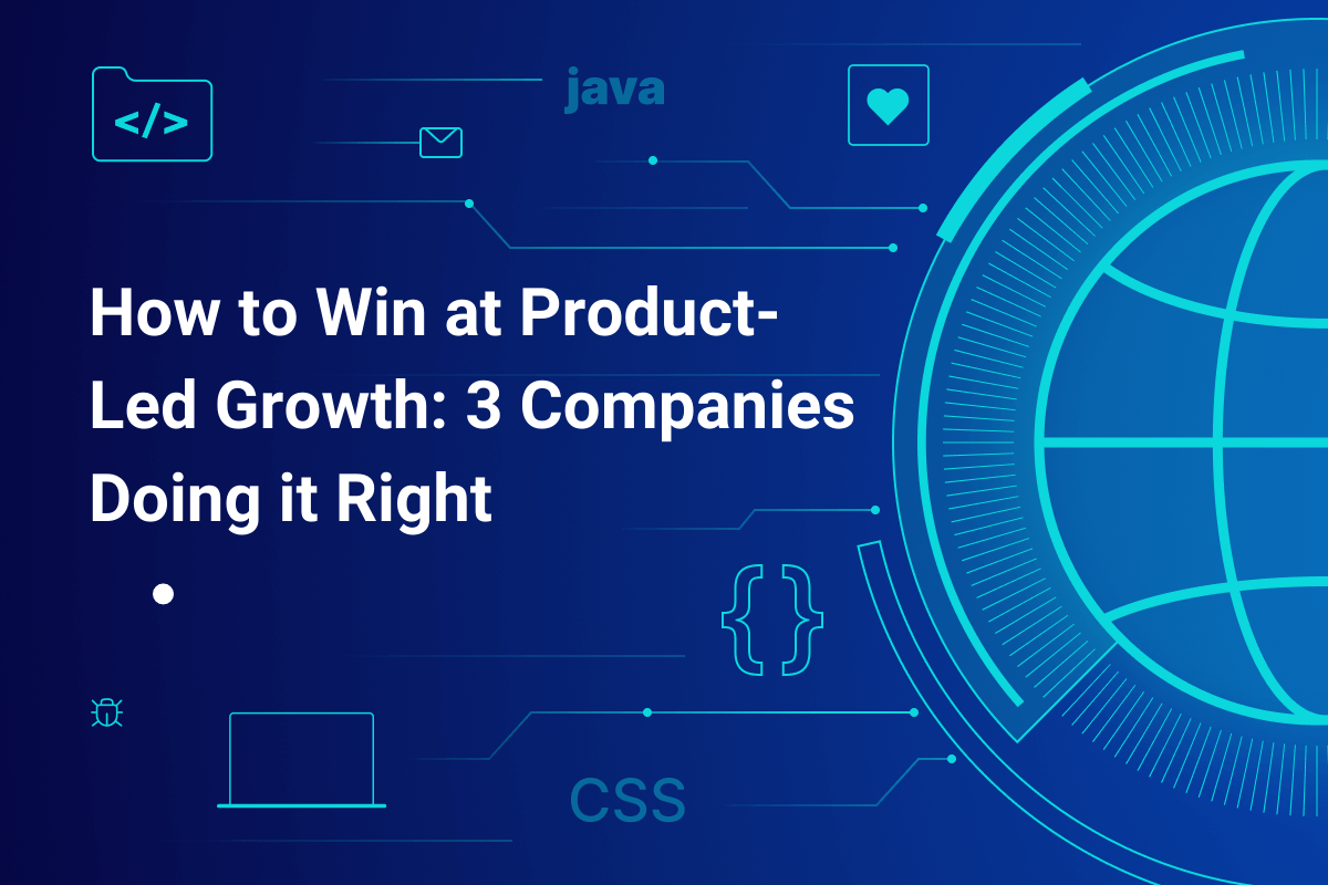 How to Win at Product Led Growth 3 Companies Doing it Right