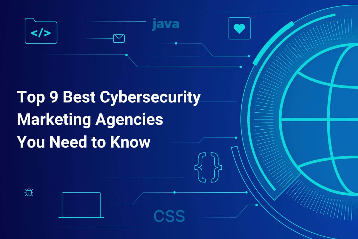 Top 9 Best Cybersecurity Marketing Agencies You Need to Know