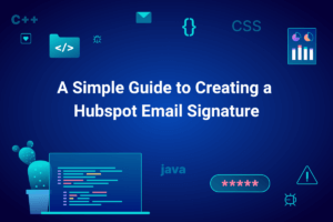 A Simple Guide to Creating a Hubspot Email Signature