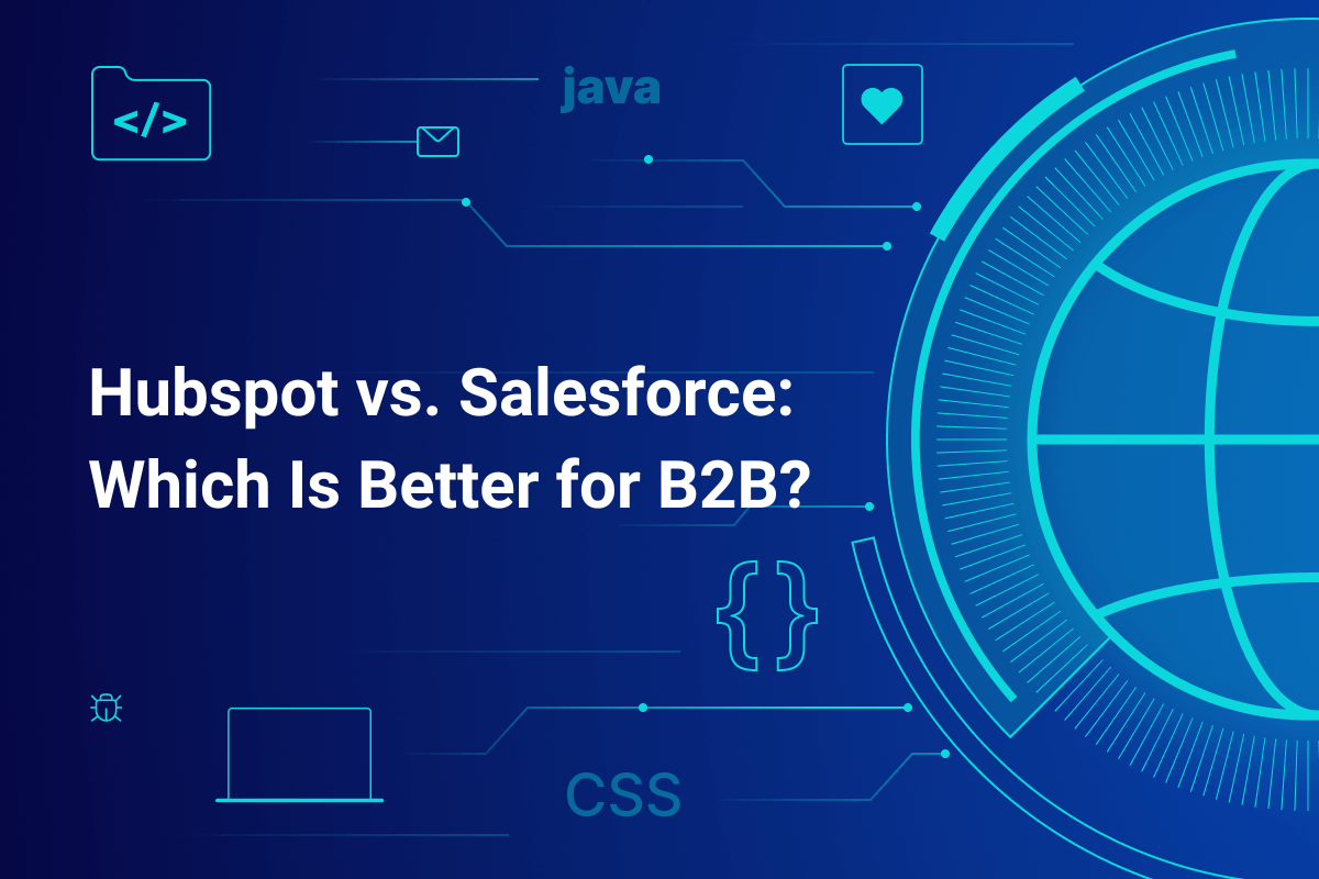 Hubspot vs. Salesforce Which Is Better for B2B