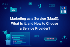 Marketing as a Service (MaaS) What Is it, and How to Choose a Service Provider