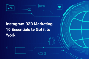 Instagram B2B Marketing: 10 Essentials to Get it to Work