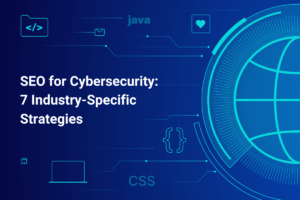 SEO for Cybersecurity: 7 Industry-Specific Strategies