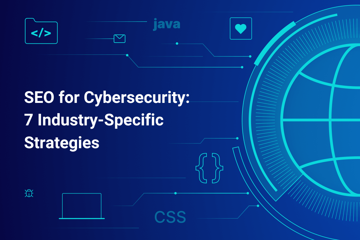 SEO for Cybersecurity: 7 Industry-Specific Strategies