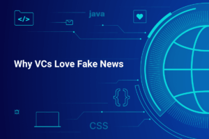 Why VCs Love Fake News