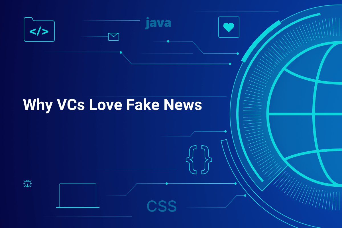 Why VCs Love Fake News